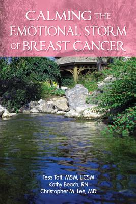 Calming The Emotional Storm Of Breast Cancer - Beach Rn, Kathy, and Lee MD, Christopher M, and Taft Licsw, Tess