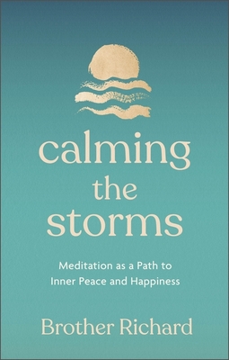 Calming the Storms: Meditation as a Path to Inner Peace and Happiness - Hendrick, Brother Richard