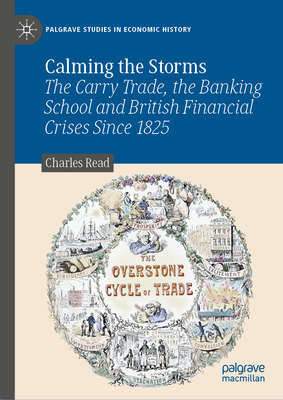 Calming the Storms: The Carry Trade, the Banking School and British Financial Crises Since 1825 - Read, Charles