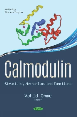 Calmodulin: Structure, Mechanisms and Functions - Ohme, Vahid (Editor)