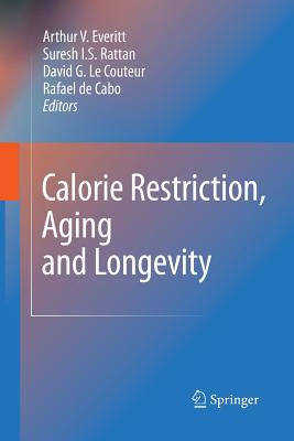 Calorie Restriction, Aging and Longevity - Everitt, Arthur V (Editor), and Rattan, Suresh I S (Editor), and Couteur, David G (Editor)