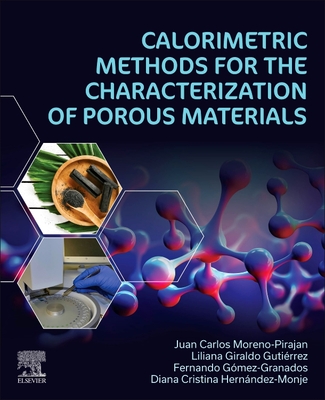 Calorimetric Methods for the Characterization of Porous Materials - Moreno-Pirajn, Juan Carlos, and Gutirrez, Liliana Giraldo, and Gmez-Granados, Fernando