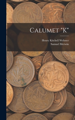 Calumet "K" - Webster, Henry Kitchell, and Merwin, Samuel