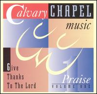 Calvary Chapel Music Praise, Vol. 1: Give Thanks to the Lord - Various Artists