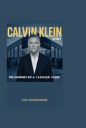 Calvin Klein Story: The Journey of a Fashion Icon