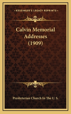 Calvin Memorial Addresses (1909) - Presbyterian Church in the U S