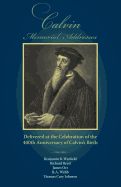 Calvin Memorial Addresses: The 400th Anniversary of Calvin's Birth