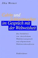 Calvin Und Schleiermacher Im Gesprach Mit Der Weltweisheit: Das Verhaltnis Von Christlichem Wahrheitsanspruch Und Allgemeinem Wahrheitsbewusstsein