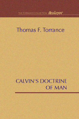 Calvin's Doctrine of Man - Torrance, Thomas F