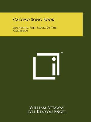 Calypso Song Book: Authentic Folk Music Of The Caribbean - Attaway, William, and Engel, Lyle Kenyon (Editor)