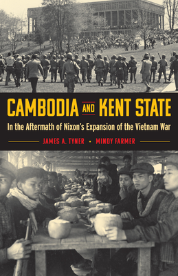 Cambodia and Kent State: In the Aftermath of Nixon's Expansion of the Vietnam War - Tyner, James A, and Farmer, Mindy