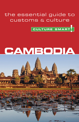 Cambodia - Culture Smart!: The Essential Guide to Customs & Culturevolume 18 - Saunders, Graham, PhD, and Culture Smart!