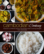 Cambodian Cooking: Discover a Different Style of Southeast Asian Cooking Straight from Cambodia (2nd Edition)