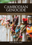 Cambodian Genocide: The Essential Reference Guide