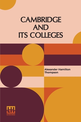 Cambridge And Its Colleges - Thompson, Alexander Hamilton