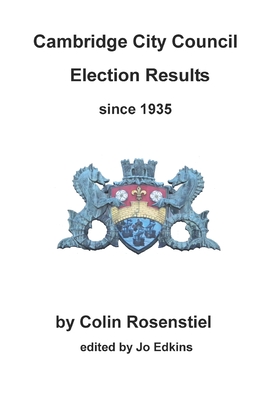 Cambridge City Council election results since 1935 - Rosenstiel, Colin, and Edkins, Jo