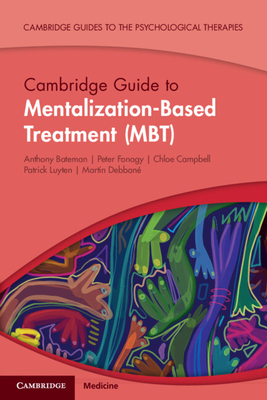Cambridge Guide to Mentalization-Based Treatment (MBT) - Bateman, Anthony, and Fonagy, Peter, and Campbell, Chloe