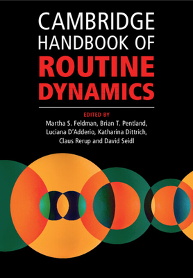 Cambridge Handbook of Routine Dynamics - Feldman, Martha S (Editor), and Pentland, Brian T (Editor), and D'Adderio, Luciana (Editor)