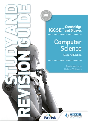 Cambridge IGCSE and O Level Computer Science Study and Revision Guide Second Edition - Watson, David, and Williams, Helen