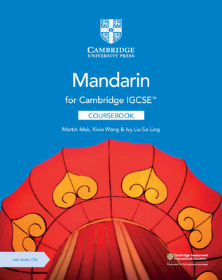 Cambridge IGCSE (TM) Mandarin Coursebook with Audio CDs (2) - Mak, Martin, and Wang, Xixia, and Liu So Ling, Ivy