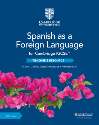 Cambridge Igcse(tm) Spanish as a Foreign Language Teacher's Resource with Digital Access - Capelo, Manuel, and Gonzlez, V?ctor, and Lara, Francisco