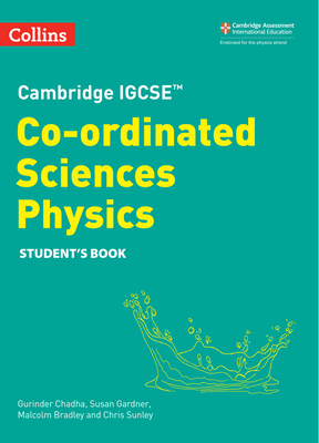 Cambridge IGCSETM Co-ordinated Sciences Physics Student's Book - Chadha, Gurinder, and Bradley, Malcolm, and Gardner, Susan