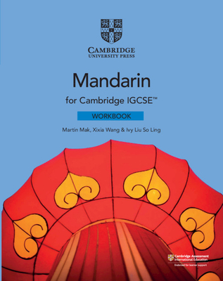 Cambridge IGCSETM Mandarin Workbook - Mak, Martin, and Wang, Xixia, and Liu So Ling, Ivy