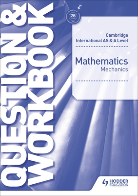 Cambridge International as & a Level Mathematics Mechanics Question & Workbook: Hodder Education Group - Muscat, Jean-Paul