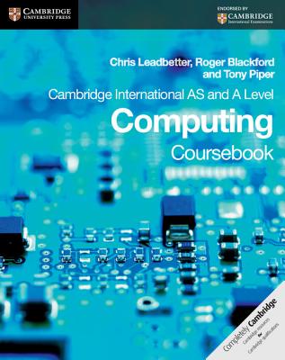 Cambridge International as and a Level Computing Coursebook - Leadbetter, Chris, and Blackford, Roger, and Piper, Tony