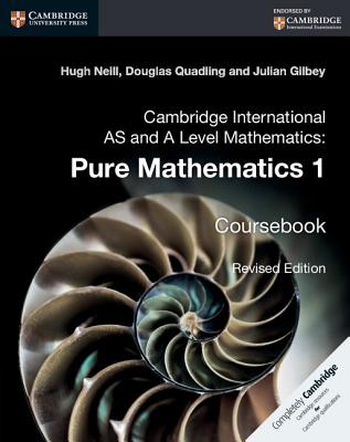 Cambridge International AS and A Level Mathematics: Pure Mathematics 1 Coursebook - Neill, Hugh, and Quadling, Douglas, and Gilbey, Julian