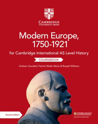 Cambridge International as Level History Modern Europe, 1750-1921 Coursebook - Goodlad, Graham, and Walsh-Atkins, Patrick (Editor), and Williams, Russell