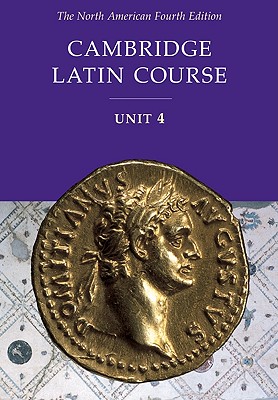 Cambridge Latin Course Unit 4 Student Text North American Edition - North American Cambridge Classics Project