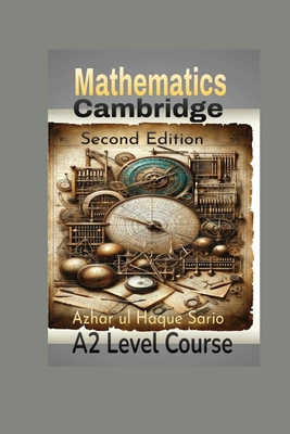 Cambridge Mathematics A2 Level Course: Second Edition - Sario, Azhar Ul Haque