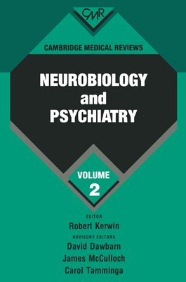 Cambridge Medical Reviews: Neurobiology and Psychiatry: Volume 2 - Kerwin, Robert (Editor), and Dawbarn, David, and McCulloch, James