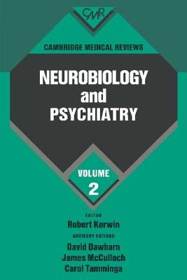 Cambridge Medical Reviews: Neurobiology and Psychiatry: Volume 2 - Kerwin, Robert (Editor), and Dawbarn, David, and McCulloch, James