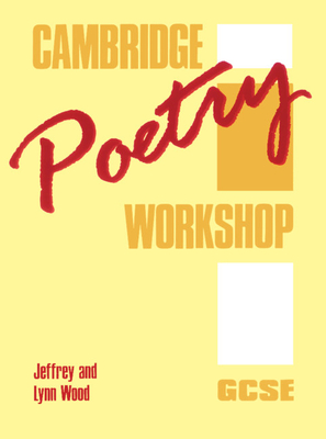 Cambridge Poetry Workshop: GCSE - Wood, Jeffrey, PsyD, and Wood, Lynn