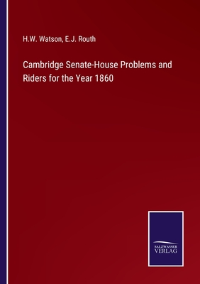 Cambridge Senate-House Problems and Riders for the Year 1860 - Watson, H W, and Routh, E J