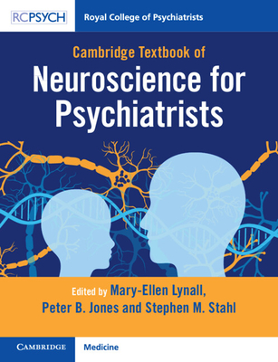 Cambridge Textbook of Neuroscience for Psychiatrists - Lynall, Mary-Ellen (Editor), and Jones, Peter B. (Editor), and Stahl, Stephen M. (Editor)