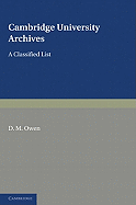 Cambridge University Archives: A Classified List