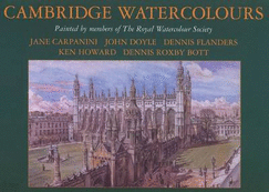 Cambridge Watercolours: Views of the University and Colleges of Cambridge by Members of the Royal Watercolour Society - Horton, Malcolm