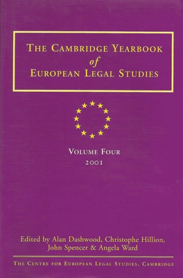 Cambridge Yearbook of European Legal Studies Vol 4, 2001 - Dashwood, Alan (Editor), and Hillion, Christophe (Editor), and Spencer, J R (Editor)