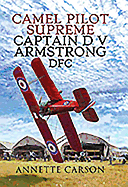 Camel Pilot Supreme: Captain D V Armstrong DFC