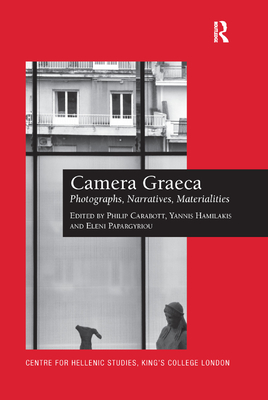 Camera Graeca: Photographs, Narratives, Materialities - Carabott, Philip (Editor), and Hamilakis, Yannis (Editor), and Papargyriou, Eleni (Editor)