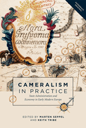 Cameralism in Practice: State Administration and Economy in Early Modern Europe