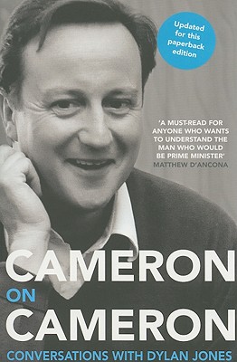 Cameron on Cameron: Conversations with Dylan Jones - Cameron, David, and Jones, Dylan