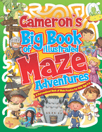 Cameron's Big Book of Illustrated Maze Adventures: A Personalised Book of Maze Puzzles for Kids Age 4-8 With Named Puzzle Pages