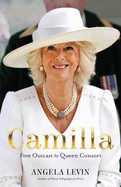 Camilla: From Outcast to Queen Consort