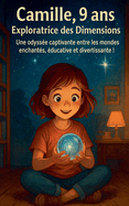 Camille, 9 ans, Exploratrice des Dimensions: Une Odyss?e Captivante entre les mondes Enchant?s, ?ducative et Divertissante !