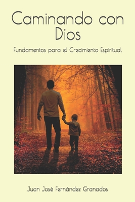 Caminando con Dios: Fundamentos para el Crecimiento Espiritual - Fernndez Granados, Juan Jos?