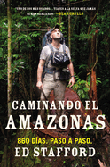 Caminando El Amazonas: 860 Dias. Paso a Paso.